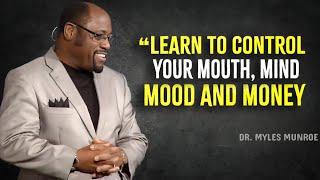 Learn To Control Your Mouth, Mind, Mood, And Money - Myles Munroe Motivation