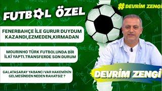 Fenerbahçe ile gurur duydum,kırmadan,ezmeden/Transferde son durum/Galatasaray neden rahatsız oldu