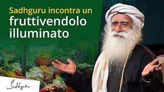 L'incontro di Sadhguru con un fruttivendolo illuminato | Sadhguru Italiano