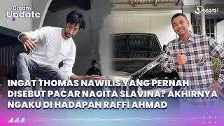 Ingat Thomas Nawilis yang Pernah Disebut Pacar Nagita Slavina? Akhirnya Ngaku di Hadapan Raffi Ahmad