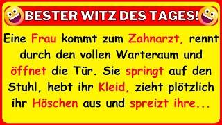  BESTER WITZ DES TAGES! Eine gestresste Frau eilt zum Zahnarzt und zieht ihr Hoschen aus...