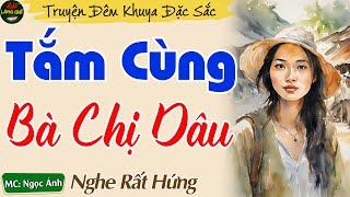 Truyện Ngắn Hay Và Hấp Nhất 2024  - Tắm Cùng Bà Chị Dâu || Kể Chuyện Đêm Khuya Ngủ Cực Ngon