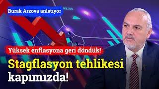 Stagflasyon Tehlikesi Kapımızda! | Burak Arzova