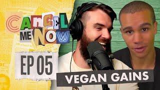 VEGAN GAINS Vs ISAAC BUTTERFIELD  - (FULL EPISODE) Cancel Me Now #5