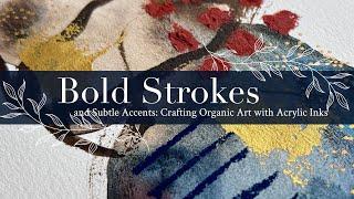 Bold Strokes and Subtle Accents: Crafting Organic Art with Acrylic Inks