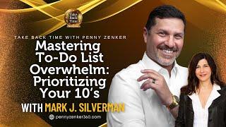 Mastering To-Do List Overwhelm: Prioritizing Your 10’s With Mark J. Silverman