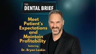 Meet Patient's Expectations and Maintain Profitability | Bryan Laskin | The Dental Brief #186