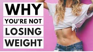 8 Reasons Why You're Not Losing Weight