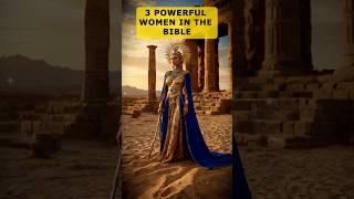 3 Most Powerful Women in The Bible