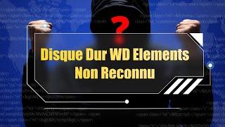 Réparer disque dur WD s'allume mais non reconnu ni détecté [Guide 2024]