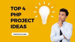 Top 4 - PHP Project Ideas For Beginners | OpenTechLabs