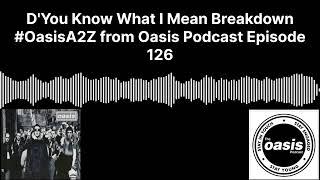 Oasis - D’You Know What I Mean Breakdown from oasis podcast episode 126