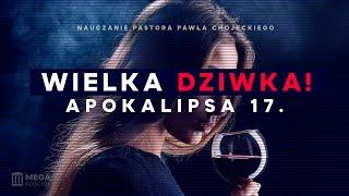 Wielka Dziwka! Apokalipsa 17 | Pastor Paweł Chojecki, Nauczanie, 2024-11-10