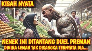 KISAH NYATA !! NENEK INI DITANTANG DUEL PREMAN PASAR, DIKIRA LEMAH TAK DISANGKA TERNYATA...