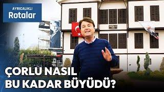 Türkiye'nin En Büyük İlçelerinden Tekirdağ Çorlu | Ayrıcalıklı Rotalar