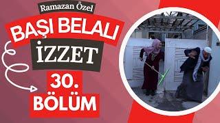 Başı Belalı İzzet -30 . Bölüm (Ramazan Özel)