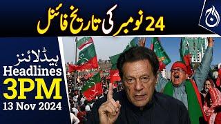 Imran Khan final call for protest on November 24 | 3PM Headlines - Aaj News