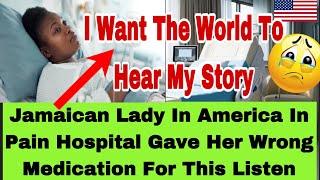 SAD JAMAICAN LADY LIVING  IN AMERICA GOT WRONG TREATMENT FROM THE HOSPITL AND NOW SICK ,LISTEN