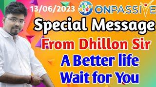 #ONPASSIVE Special Message From Dhillon Sir || #dipayanmanna  New Update Today