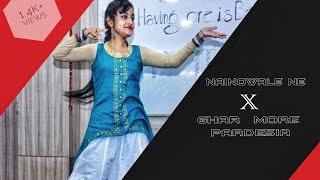 || NAINOWALE_NE|| X || GHAR_ MORE_ PARDESIYA|| Dance cover by RUPSHA DAS||