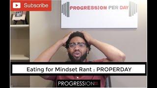 Eating For Mindset Rant : PROPERDAY