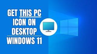 How to get a “This PC” icon on your desktop in Windows 11