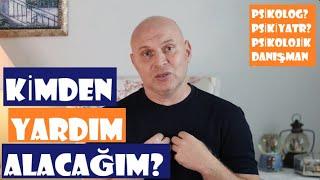 PSİKOLOG MU? PSİKİYATR MI?