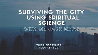 Dr. Jack Kruse: Surviving the City with Spiritual Science, The Life Stylist Podcast #3