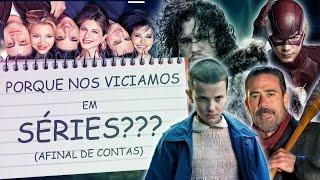 PORQUE SOMOS VICIADOS EM SÉRIES? - AFINAL DE CONTAS