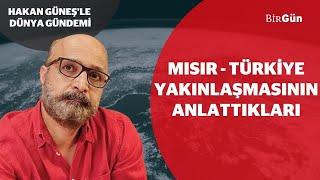 Türkiye-Mısır yakınlaşması ne anlama geliyor? | Hakan Güneş'le Dünya Gündemi