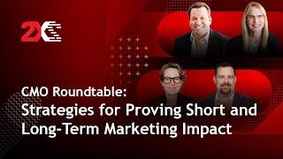 CMO Roundtable: Strategies for Proving Short and Long-Term Marketing Impact