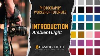 Photography Workshop Tutorials - INTRODUCTION - Ambient Light | Chasing Light Gallery