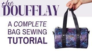 How to Sew The Doufflay: A Complete Bag Pattern Tutorial