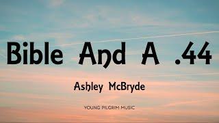 Ashley McBryde - Bible And A .44 (Lyrics) - Jalopies & Expensive Guitars (2016)