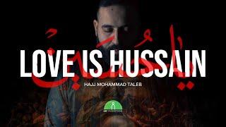 Love is Hussain | Hajj Mohammad Taleb