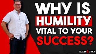 Why is Humility Vital to Your Success? | Passion Struck Podcast | John R Miles