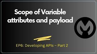 Scope of Variable attributes and payload | MuleSoft Training | Session 7