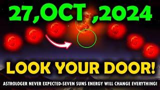 It's Coming! october 27, 2024 seven suns Energy hittting tonight-Astrologers Never Expected!