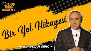 Bir Yol Hikayesi | Nurullah Genç | İlham Veren Hikayeler