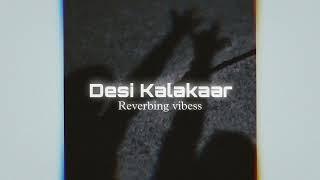 Desi Kalakaar (Slowed + Reverbed) | YoYo Honey Singh | Reverbing Vibess