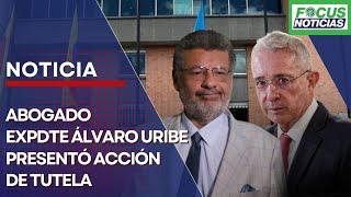 ABOGADO Expresidente ÁLVARO URIBE Presentó Acción de TUTELA contra JUEZA Presunta Falta GARANTÍAS #F