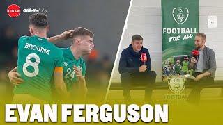 EVAN FERGUSON | ROI debut dream | Life under Kenny | Choosing Brighton over Liverpool