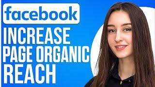 How To Increase Your Facebook Page Organic Reach In 2025