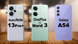 Redmi Note 13 Pro+ vs OnePlus Nord 3 vs Samsung A54