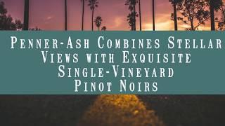 Penner-Ash Combines Stellar Views with Exquisite Single-Vineyard Pinot Noirs