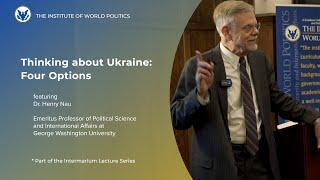 Thinking about Ukraine: Four Options -- Dr. Henry Nau