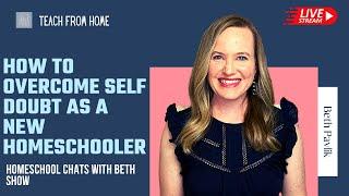 How to Overcome Self Doubt as a new Homeschooler: Homeschool Chats with Beth