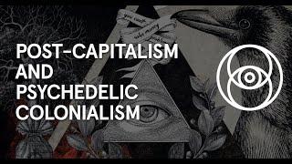 Post Capitalism & Psychedelic Colonialism with Alnoor Ladha, Lynn Murphy and Stephen Reid