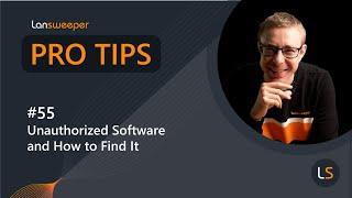 Lansweeper Pro Tip #55 - Unauthorized Software and How to Find It