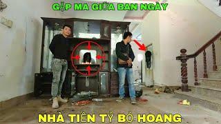 Gặp Ma Giữa Ban Ngày - Khám Phá Ngôi Nhà Tiền Tỷ Bỏ Hoang Bất Ngờ Gặp Ma Giữa Ban Ngày - Phim Ma